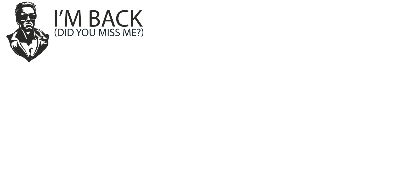 Black and white sign that says I M BACK, did you miss me